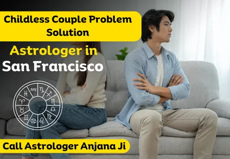 Childless Couple Problem Solution Astrologer in San Francisco